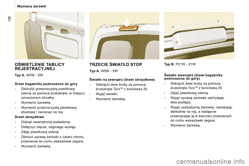 Peugeot Expert Tepee 2009  Instrukcja Obsługi (in Polish) 126
� � � �W�y�m�i�a�n�a�  G�a�r�ó�w�k�i� � � 
� �T�R�Z�E�C�I�E� :�W�I�A�T�Ł�O� �S�T�O�P� 
  
�T�y�p� �A � �,� �W�5�W� �-� �5�W� �    
�T�y�p� �B � �,� �P�2�1�W� �-� �2�1�W� � 
�O:�W�I�E�T�L�E�N�
