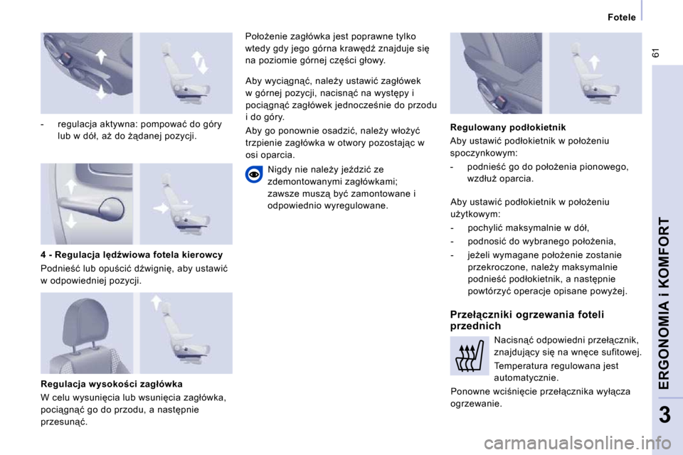 Peugeot Expert Tepee 2009  Instrukcja Obsługi (in Polish)  61
� � � �F�o�t�e�l�e� � � 
�E�R�G�O�N�O�M�I�A� �i� �K�O�M�F�O�R�T
3
� � �-� �  �r�e�g�u�l�a�c�j�a� �a�k�t�y�w�n�a�:� �p�o�m�p�o�w�a�ć� �d�o� �g�ó�r�y� 
�l�u�b� �w� �d�ó�ł�,� �aG� �d�o� G"�d�a