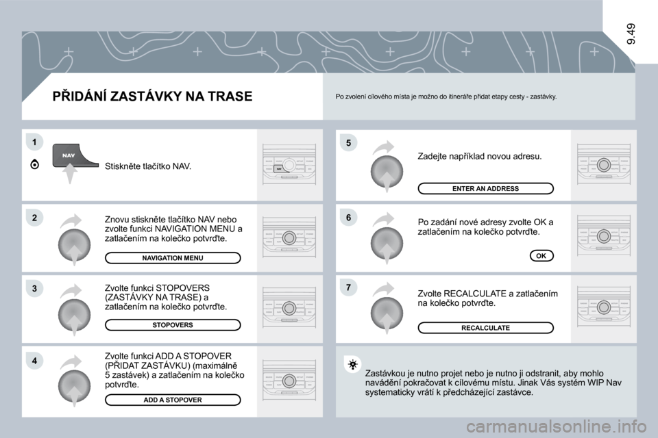Peugeot Expert Tepee 2009  Návod k obsluze (in Czech) �5
�6
�7
�1
2
�3
4
�9�.�4�9
� � �P8�I�D�Á�N�Í� �Z�A�S�T�Á�V�K�Y� �N�A� �T�R�A�S�E� 
� �Z�a�d�e�j�t�e� �n�a�p9�í�k�l�a�d� �n�o�v�o�u� �a�d�r�e�s�u�.� 
� �P�o� �z�a�d�á�n�í� �n�o�v�é� �a�d�r�e�