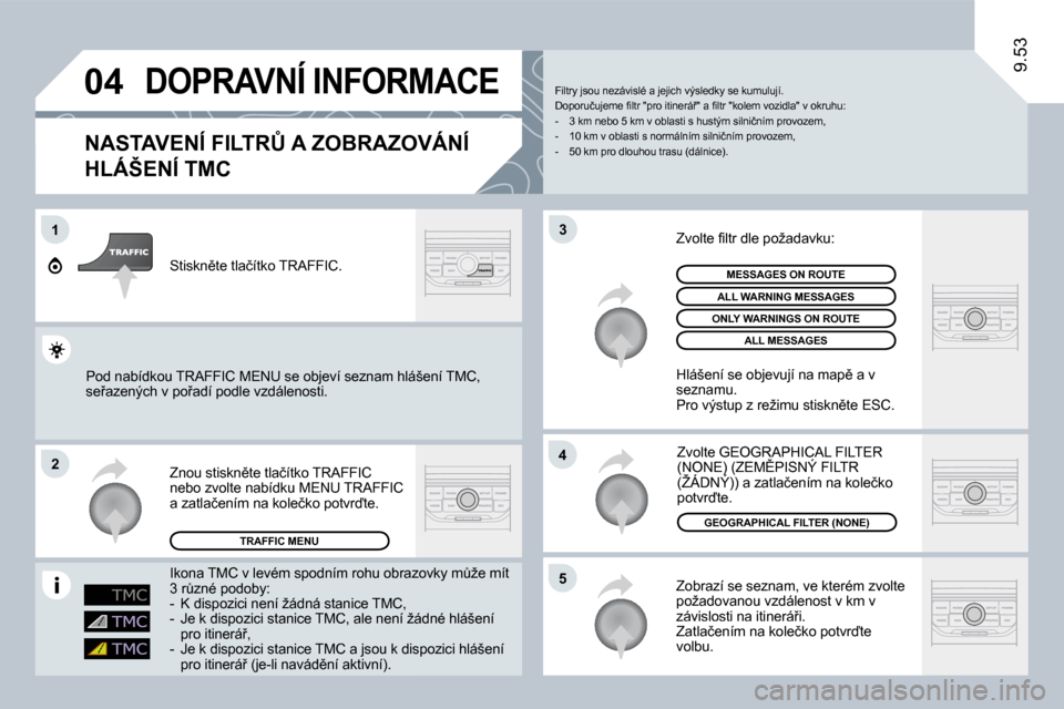 Peugeot Expert Tepee 2009  Návod k obsluze (in Czech) �0�4
�1
2
�5
4
�3
�9�.�5�3
� �D�O�P�R�A�V�N�Í� �I�N�F�O�R�M�A�C�E� 
� � �N�A�S�T�A�V�E�N�Í� �F�I�L�T�R#� �A� �Z�O�B�R�A�Z�O�V�Á�N�Í� 
�H�L�Á�Š�E�N�Í� �T�M�C� 
� �Z�o�b�r�a�z�í� �s�e� �s�e�z�n
