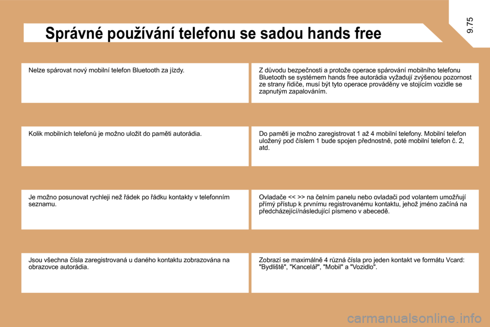 Peugeot Expert Tepee 2009  Návod k obsluze (in Czech) �9�.�7�5� � �S�p�r�á�v�n�é� �p�o�u�ž�í�v�á�n�í� �t�e�l�e�f�o�n�u� �s�e� �s�a�d�o�u� �h�a�n�d�s� �f�r�e�e� 
� �N�e�l�z�e� �s�p�á�r�o�v�a�t� �n�o�v�ý� �m�o�b�i�l�n�í� �t�e�l�e�f�o�n� �B�l�u�e�t