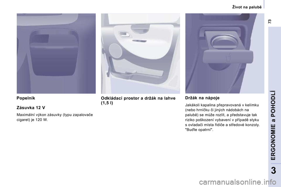 Peugeot Expert Tepee 2009  Návod k obsluze (in Czech) � � � �Ž�i�v�o�t�  �n�a�  �p�a�l�u�b)� � � 
�E�R�G�O�N�O�M�I�E� �a� �P�O�H�O�D�L�Í
�3
� � �P�o�p�e�l�n�í�k� � � � �O�d�k�l�á�d�a�c�í�  �p�r�o�s�t�o�r�  �a�  �d�r�ž�á�k�  �n�a�  �l�a�h�v�e� �(�