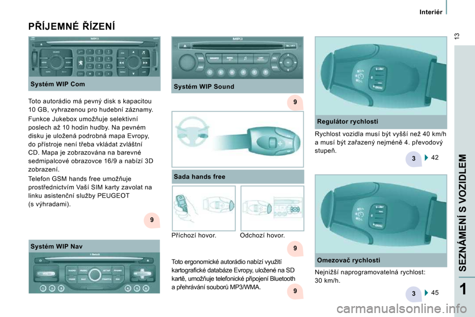Peugeot Expert Tepee 2009  Návod k obsluze (in Czech) 9
9
�3
�39
9
� �1�3
�I�n�t�e�r�i�é�r
�S�E�Z�N�Á�M�E�N�Í� �S� �V�O�Z�I�D�L�E�M
�1
� � �S�y�s�t�é�m� �W�I�P� �C�o�m� 
� � �P8�Í�J�E�M�N�É�  8�Í�Z�E�N�Í� 
� � �R�e�g�u�l�á�t�o�r� �r�y�c�h�l�o�