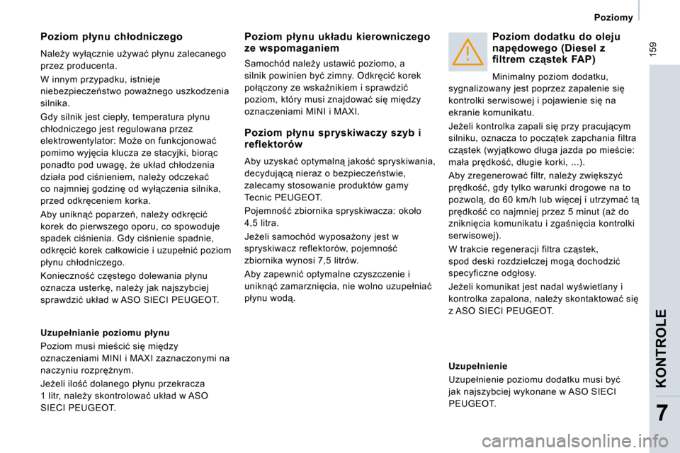 Peugeot Expert Tepee 2008.5  Instrukcja Obsługi (in Polish)  159
� � � �P�o�z�i�o�m�y� � � 
KONTROLE
7
� � �P�o�z�i�o�m�  �p�ł�y�n�u�  �c�h�ł�o�d�n�i�c�z�e�g�o� 
� �N�a�l�eG�y� �w�y�ł"�c�z�n�i�e� �uG�y�w�a�ć� �p�ł�y�n�u� �z�a�l�e�c�a�n�e�g�o�  
�p�r�z�