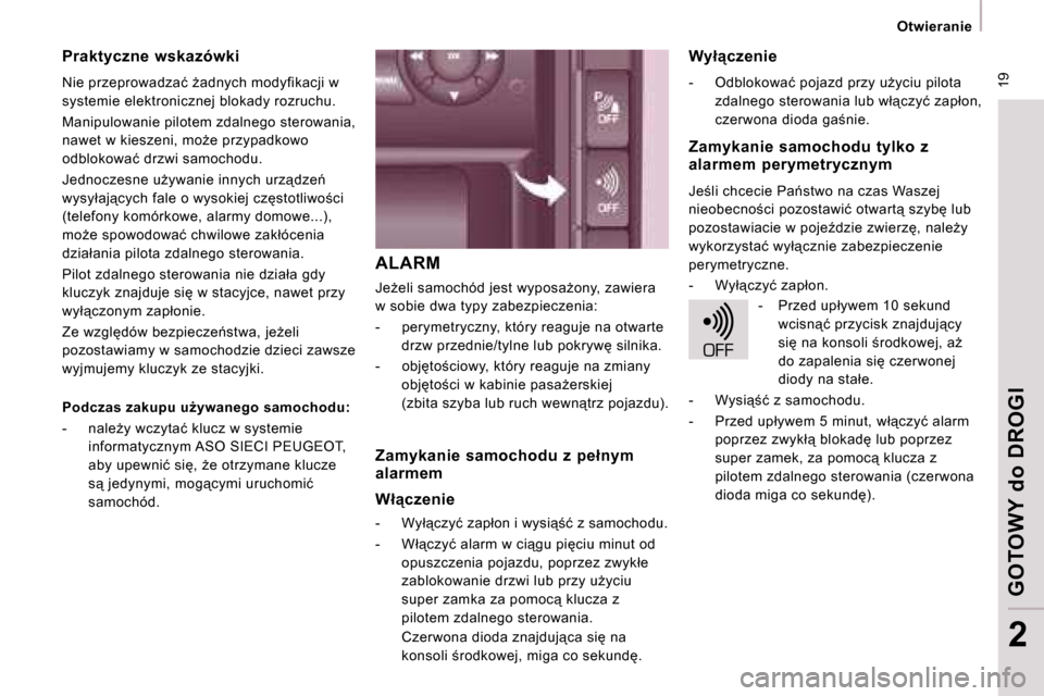 Peugeot Expert Tepee 2008.5  Instrukcja Obsługi (in Polish)  19
   Otwieranie   
GOTOWY 
do
 DROGI
2
 ALARM 
� �J�eG�e�l�i� �s�a�m�o�c�h�ó�d� �j�e�s�t� �w�y�p�o�s�aG�o�n�y�,� �z�a�w�i�e�r�a�  
�w� �s�o�b�i�e� �d�w�a� �t�y�p�y� �z�a�b�e�z�p�i�e�c�z�e�n�i�a�: