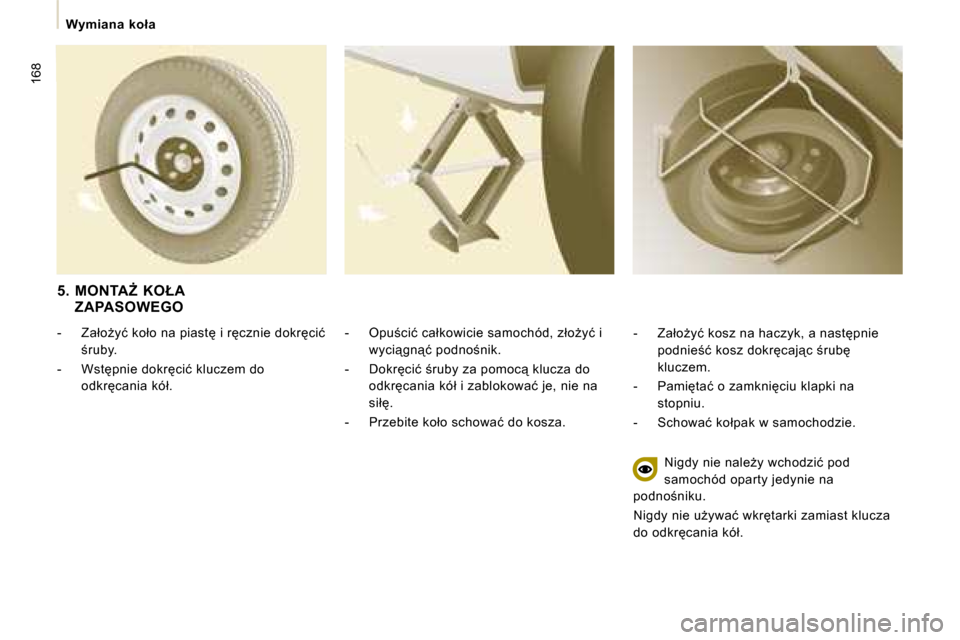 Peugeot Expert Tepee 2008.5  Instrukcja Obsługi (in Polish) 168
� � � �W�y�m�i�a�n�a�  �k�o�ł�a� � � 
� � �-� �  �O�p�u;�c�i�ć� �c�a�ł�k�o�w�i�c�i�e� �s�a�m�o�c�h�ó�d�,� �z�ł�oG�y�ć� �i� �w�y�c�i"�g�n"�ć� �p�o�d�n�o;�n�i�k�.� 
� � �-� �  �D�o�k�r
