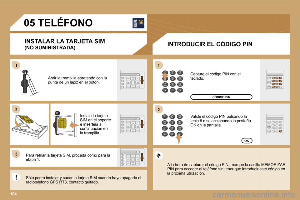 Peugeot Expert Tepee 2007  Manual del propietario (in Spanish) �1�1
�1�0�4
�2
�3
�2
�0�5� �T�E�L�É�F�O�N�O
�I�N�S�T�A�L�A�R� �L�A� �T�A�R�J�E�T�A� �S�I�M� 
�(�N�O� �S�U�M�I�N�I�S�T�R�A�D�A�)�I�N�T�R�O�D�U�C�I�R� �E�L� �C�Ó�D�I�G�O� �P�I�N
�A�b�r�i�r� �l�a� �t�r