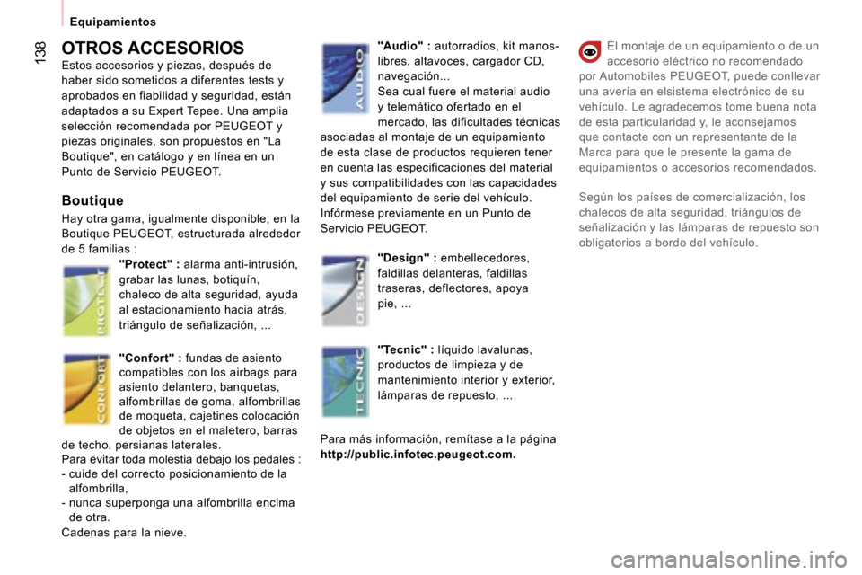 Peugeot Expert Tepee 2007  Manual del propietario (in Spanish) �1�3�8�O�T�R�O�S� �A�C�C�E�S�O�R�I�O�S 
�E�s�t�o�s� �a�c�c�e�s�o�r�i�o�s� �y� �p�i�e�z�a�s�,� �d�e�s�p�u�é�s� �d�e� 
�h�a�b�e�r� �s�i�d�o� �s�o�m�e�t�i�d�o�s� �a� �d�i�f�e�r�e�n�t�e�s� �t�e�s�t�s� �y
