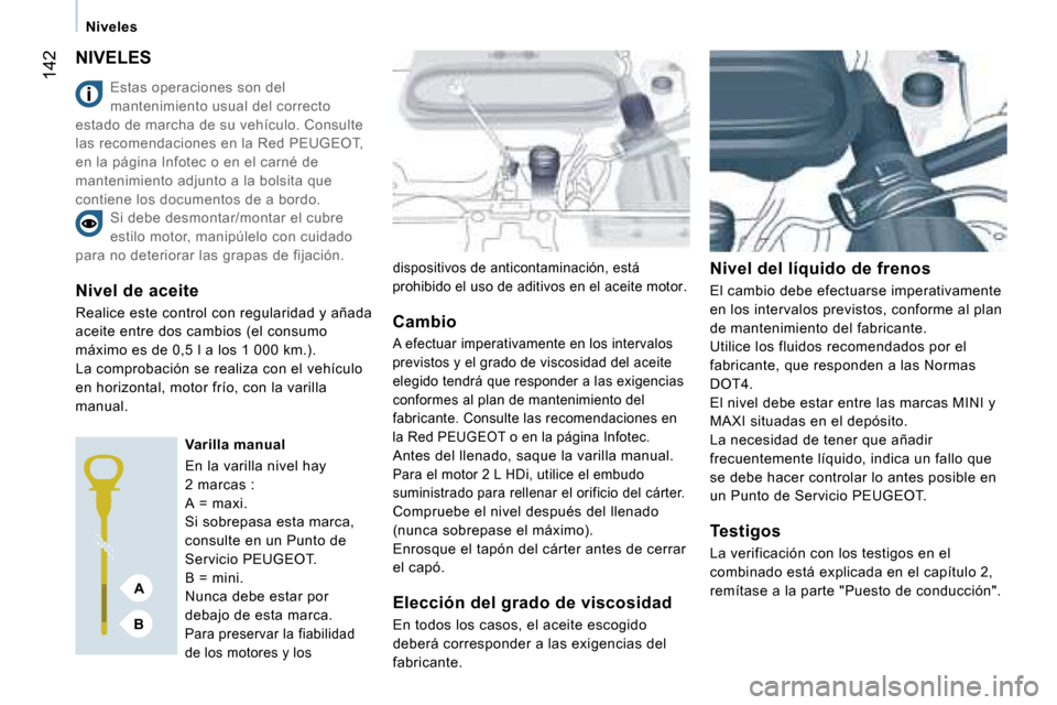 Peugeot Expert Tepee 2007  Manual del propietario (in Spanish) �A
�B
�1�4�2
�N�i�v�e�l�e�s
�N�I�V�E�L�E�S
�E�s�t�a�s� �o�p�e�r�a�c�i�o�n�e�s� �s�o�n� �d�e�l�  
�m�a�n�t�e�n�i�m�i�e�n�t�o� �u�s�u�a�l� �d�e�l� �c�o�r�r�e�c�t�o� 
�e�s�t�a�d�o� �d�e� �m�a�r�c�h�a� �d