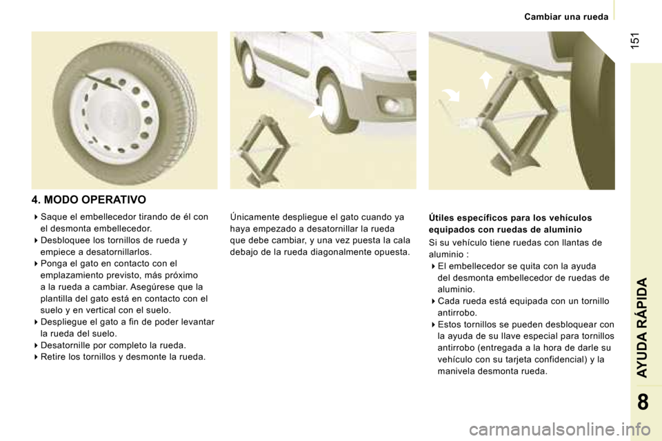 Peugeot Expert Tepee 2007  Manual del propietario (in Spanish) � �1�5�1
�8
�4�.� �M�O�D�O� �O�P�E�R�A�T�I�V�O
�Ú�n�i�c�a�m�e�n�t�e� �d�e�s�p�l�i�e�g�u�e� �e�l� �g�a�t�o� �c�u�a�n�d�o� �y�a�  
�h�a�y�a� �e�m�p�e�z�a�d�o� �a� �d�e�s�a�t�o�r�n�i�l�l�a�r� �l�a� �r�u