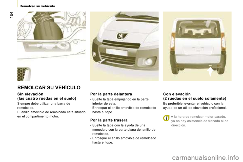 Peugeot Expert Tepee 2007  Manual del propietario (in Spanish) �1�6�4
�R�e�m�o�l�c�a�r� �s�u� �v�e�h�í�c�u�l�o
�S�i�n� �e�l�e�v�a�c�i�ó�n� �  
�(�l�a�s� �c�u�a�t�r�o� �r�u�e�d�a�s� �e�n� �e�l� �s�u�e�l�o�) 
�S�i�e�m�p�r�e� �d�e�b�e� �u�t�i�l�i�z�a�r� �u�n�a� �b