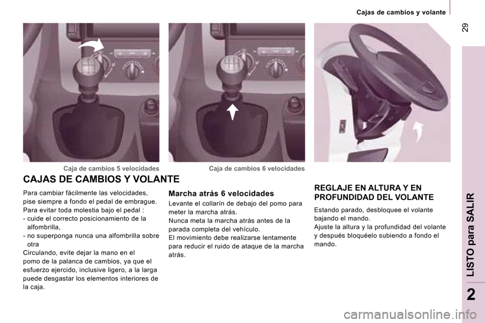 Peugeot Expert Tepee 2007  Manual del propietario (in Spanish) � �2�9
�2
�C�a�j�a�s� �d�e� �c�a�m�b�i�o�s� �y� �v�o�l�a�n�t�e
�R�E�G�L�A�J�E� �E�N� �A�L�T�U�R�A� �Y� �E�N�  
�P�R�O�F�U�N�D�I�D�A�D� �D�E�L� �V�O�L�A�N�T�E
�E�s�t�a�n�d�o� �p�a�r�a�d�o�,� �d�e�s�b�l