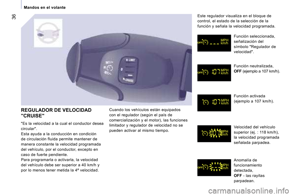 Peugeot Expert Tepee 2007  Manual del propietario (in Spanish) �3�6
�M�a�n�d�o�s� �e�n� �e�l� �v�o�l�a�n�t�e
�R�E�G�U�L�A�D�O�R� �D�E� �V�E�L�O�C�I�D�A�D�  
�"�C�R�U�I�S�E�" 
�"�E�s� �l�a� �v�e�l�o�c�i�d�a�d� �a� �l�a� �c�u�a�l� �e�l� �c�o�n�d�u�c�t�o�r� �d�e�s�e