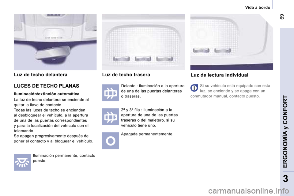 Peugeot Expert Tepee 2007  Manual del propietario (in Spanish) � �6�9
�3
�V�i�d�a� �a� �b�o�r�d�o
�I�l�u�m�i�n�a�c�i�ó�n� �p�e�r�m�a�n�e�n�t�e�,� �c�o�n�t�a�c�t�o�  
�p�u�e�s�t�o�. �D�e�l�a�n�t�e� �:� �i�l�u�m�i�n�a�c�i�ó�n� �a� �l�a� �a�p�e�r�t�u�r�a� 
�d�e� �