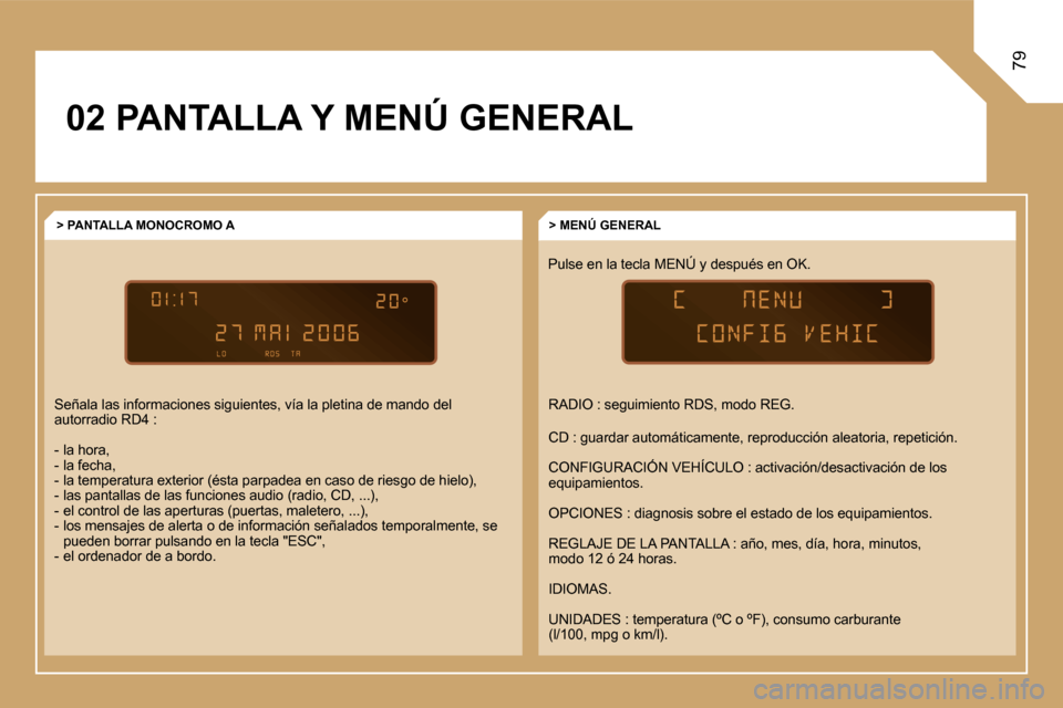 Peugeot Expert Tepee 2007  Manual del propietario (in Spanish) �7�9
�0�2� �P�A�N�T�A�L�L�A� �Y� �M�E�N�Ú� �G�E�N�E�R�A�L�P�u�l�s�e� �e�n� �l�a� �t�e�c�l�a� �M�E�N�Ú� �y� �d�e�s�p�u�é�s� �e�n� �O�K�.�>� �M�E�N�Ú� �G�E�N�E�R�A�L
�>� �P�A�N�T�A�L�L�A� �M�O�N�O�C
