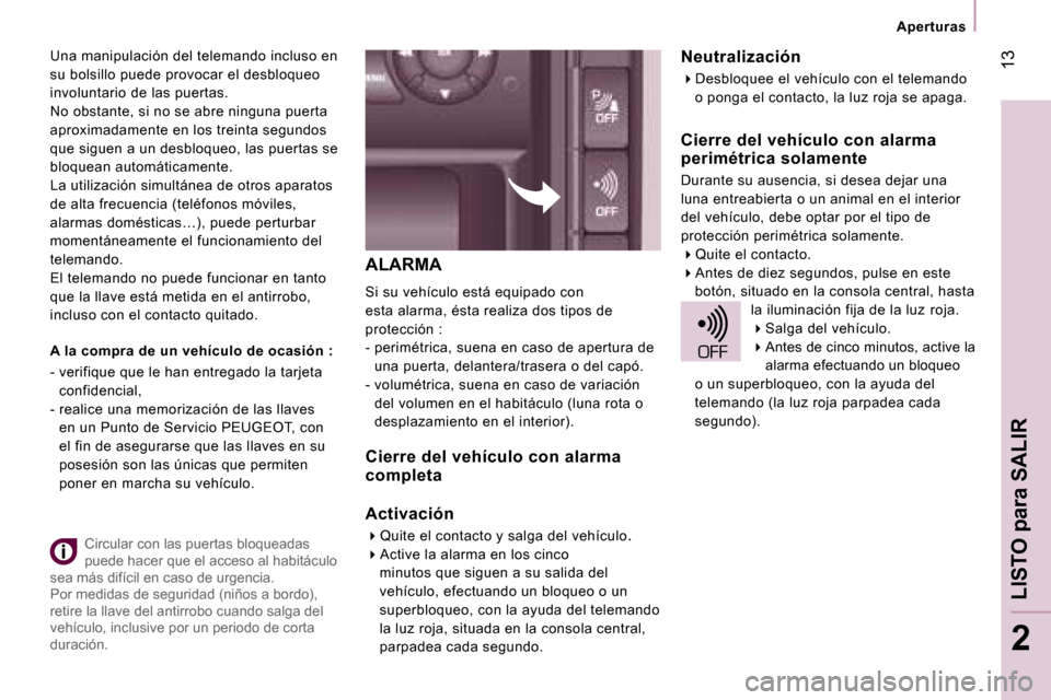 Peugeot Expert Tepee 2007  Manual del propietario (in Spanish) � �1�3
�2
�A�L�A�R�M�A
�S�i� �s�u� �v�e�h�í�c�u�l�o� �e�s�t�á� �e�q�u�i�p�a�d�o� �c�o�n�  
�e�s�t�a� �a�l�a�r�m�a�,� �é�s�t�a� �r�e�a�l�i�z�a� �d�o�s� �t�i�p�o�s� �d�e� 
�p�r�o�t�e�c�c�i�ó�n� �:
�