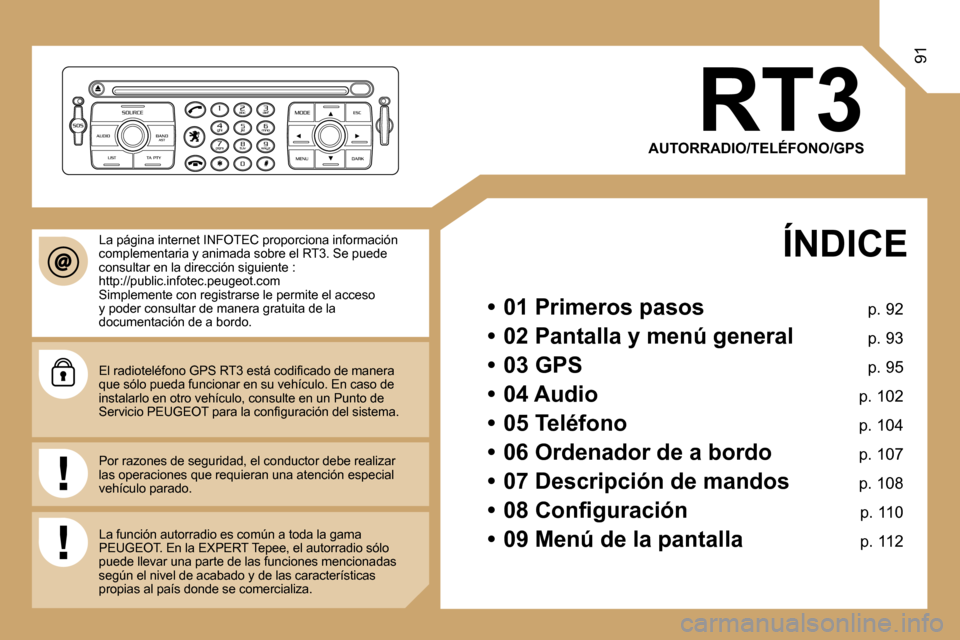 Peugeot Expert Tepee 2007  Manual del propietario (in Spanish) �9�1
�R�T�3
�A�U�T�O�R�R�A�D�I�O�/�T�E�L�É�F�O�N�O�/�G�P�S
�  �Í�N�D�I�C�E 
�•�  �0�1� �P�r�i�m�e�r�o�s� �p�a�s�o�s�  �p�.� �9�2
�•�  �0�2� �P�a�n�t�a�l�l�a� �y� �m�e�n�ú� �g�e�n�e�r�a�l�  �p�.