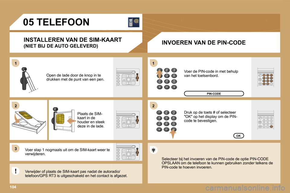 Peugeot Expert Tepee 2007  Handleiding (in Dutch) �1�1
�1�0�4
�2
�3
�2
�0�5� �T�E�L�E�F�O�O�N
�I�N�S�T�A�L�L�E�R�E�N� �V�A�N� �D�E� �S�I�M�-�K�A�A�R�T
�(�N�I�E�T� �B�I�J� �D�E� �A�U�T�O� �G�E�L�E�V�E�R�D�)�I�N�V�O�E�R�E�N� �V�A�N� �D�E� �P�I�N�-�C�O�