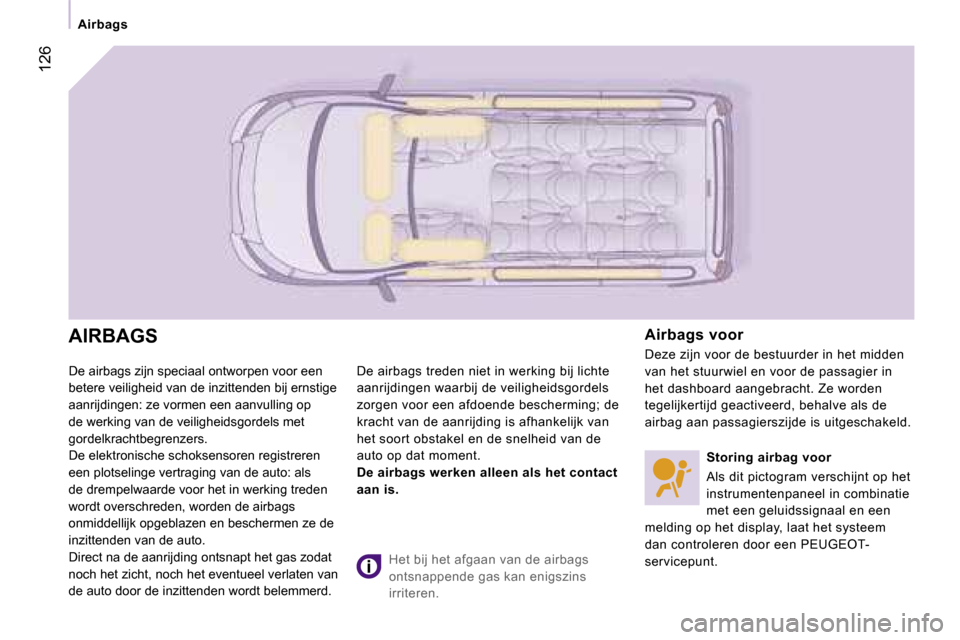 Peugeot Expert Tepee 2007  Handleiding (in Dutch) �1�2�6
�A�i�r�b�a�g�s
�D�e� �a�i�r�b�a�g�s� �z�i�j�n� �s�p�e�c�i�a�a�l� �o�n�t�w�o�r�p�e�n� �v�o�o�r� �e�e�n�  
�b�e�t�e�r�e� �v�e�i�l�i�g�h�e�i�d� �v�a�n� �d�e� �i�n�z�i�t�t�e�n�d�e�n� �b�i�j� �e�r�n