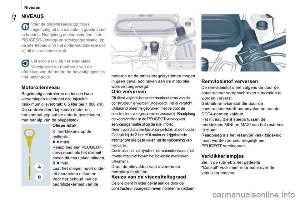 Peugeot Expert Tepee 2007  Handleiding (in Dutch) �A
�B
�1�4�2
�N�i�v�e�a�u�s
�N�I�V�E�A�U�S
�V�o�e�r� �d�e� �o�n�d�e�r�s�t�a�a�n�d�e� �c�o�n�t�r�o�l�e�s�  
�r�e�g�e�l�m�a�t�i�g� �u�i�t� �o�m� �u�w� �a�u�t�o� �i�n� �g�o�e�d�e� �s�t�a�a�t� 
�t�e� �h�o