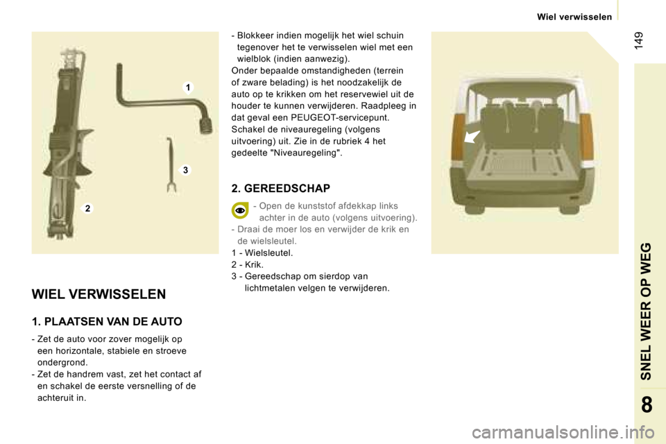 Peugeot Expert Tepee 2007  Handleiding (in Dutch) �1
�2
�3
� �1�4�9
�8
�W�i�e�l� �v�e�r�w�i�s�s�e�l�e�n
�W�I�E�L� �V�E�R�W�I�S�S�E�L�E�N
�1�.� �P�L�A�A�T�S�E�N� �V�A�N� �D�E� �A�U�T�O
�-� �Z�e�t� �d�e� �a�u�t�o� �v�o�o�r� �z�o�v�e�r� �m�o�g�e�l�i�j�k