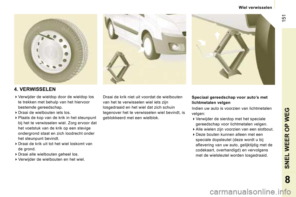 Peugeot Expert Tepee 2007  Handleiding (in Dutch) � �1�5�1
�8
�4�.� �V�E�R�W�I�S�S�E�L�E�N
�D�r�a�a�i� �d�e� �k�r�i�k� �n�i�e�t� �u�i�t� �v�o�o�r�d�a�t� �d�e� �w�i�e�l�b�o�u�t�e�n�  
�v�a�n� �h�e�t� �t�e� �v�e�r�w�i�s�s�e�l�e�n� �w�i�e�l� �i�e�t�s� �