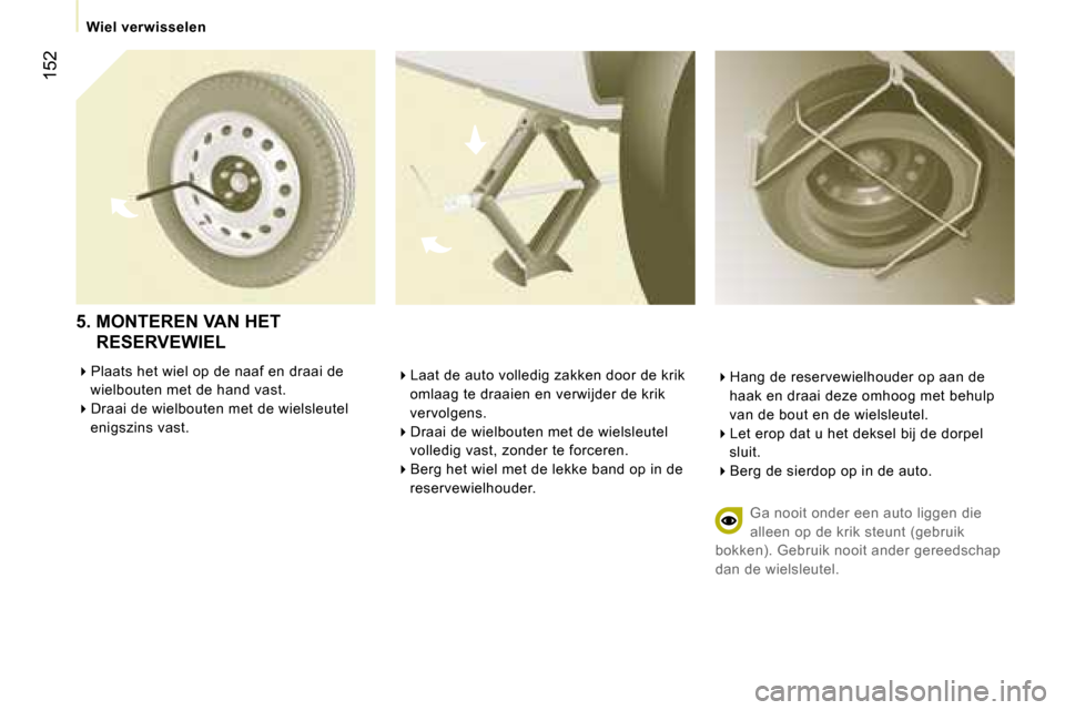 Peugeot Expert Tepee 2007  Handleiding (in Dutch) �1�5�2
��L�a�a�t� �d�e� �a�u�t�o� �v�o�l�l�e�d�i�g� �z�a�k�k�e�n� �d�o�o�r� �d�e� �k�r�i�k� 
�o�m�l�a�a�g� �t�e� �d�r�a�a�i�e�n� �e�n� �v�e�r�w�i�j�d�e�r� �d�e� �k�r�i�k�  
�v�e�r�v�o�l�g�e�n�s�.
�