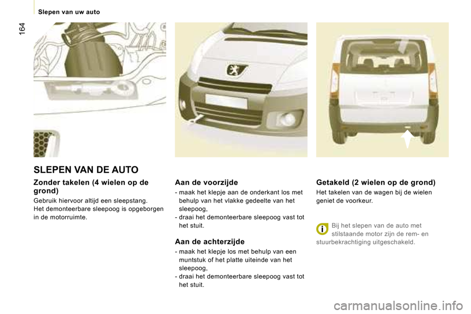 Peugeot Expert Tepee 2007  Handleiding (in Dutch) �1�6�4
�S�l�e�p�e�n� �v�a�n� �u�w� �a�u�t�o
�Z�o�n�d�e�r� �t�a�k�e�l�e�n� �(�4� �w�i�e�l�e�n� �o�p� �d�e�  
�g�r�o�n�d�) 
�G�e�b�r�u�i�k� �h�i�e�r�v�o�o�r� �a�l�t�i�j�d� �e�e�n� �s�l�e�e�p�s�t�a�n�g�.
