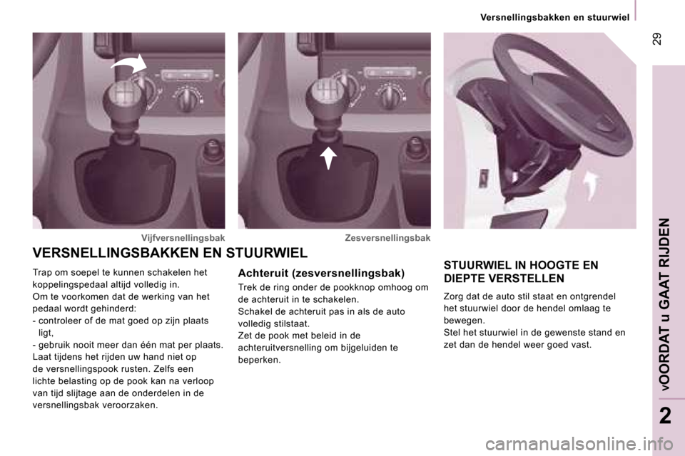 Peugeot Expert Tepee 2007  Handleiding (in Dutch) � �2�9
�2
�V�e�r�s�n�e�l�l�i�n�g�s�b�a�k�k�e�n� �e�n� �s�t�u�u�r�w�i�e�l
�S�T�U�U�R�W�I�E�L� �I�N� �H�O�O�G�T�E� �E�N�  
�D�I�E�P�T�E� �V�E�R�S�T�E�L�L�E�N
�Z�o�r�g� �d�a�t� �d�e� �a�u�t�o� �s�t�i�l� 