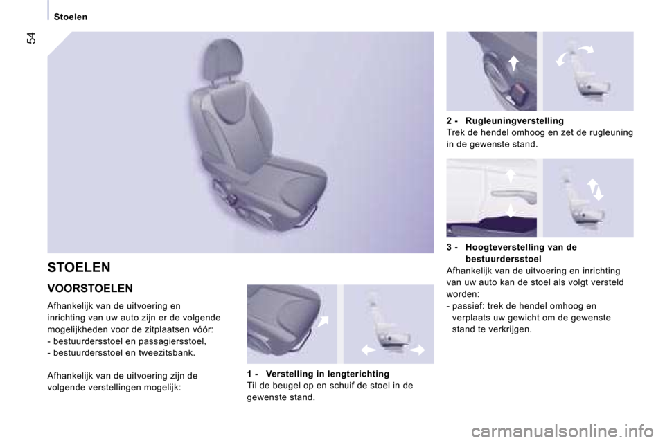 Peugeot Expert Tepee 2007  Handleiding (in Dutch) �5�4
�S�t�o�e�l�e�n
�V�O�O�R�S�T�O�E�L�E�N
�A�f�h�a�n�k�e�l�i�j�k� �v�a�n� �d�e� �u�i�t�v�o�e�r�i�n�g� �e�n�  
�i�n�r�i�c�h�t�i�n�g� �v�a�n� �u�w� �a�u�t�o� �z�i�j�n� �e�r� �d�e� �v�o�l�g�e�n�d�e� 
�m