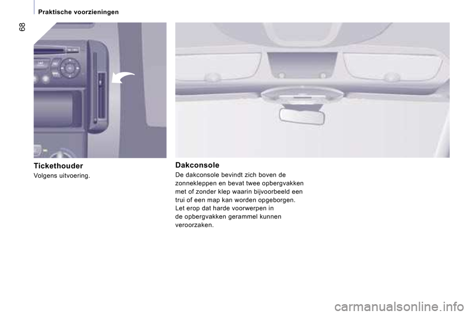 Peugeot Expert Tepee 2007  Handleiding (in Dutch) �6�8
�P�r�a�k�t�i�s�c�h�e� �v�o�o�r�z�i�e�n�i�n�g�e�n
�T�i�c�k�e�t�h�o�u�d�e�r
�V�o�l�g�e�n�s� �u�i�t�v�o�e�r�i�n�g�.
�D�a�k�c�o�n�s�o�l�e
�D�e� �d�a�k�c�o�n�s�o�l�e� �b�e�v�i�n�d�t� �z�i�c�h� �b�o�v�