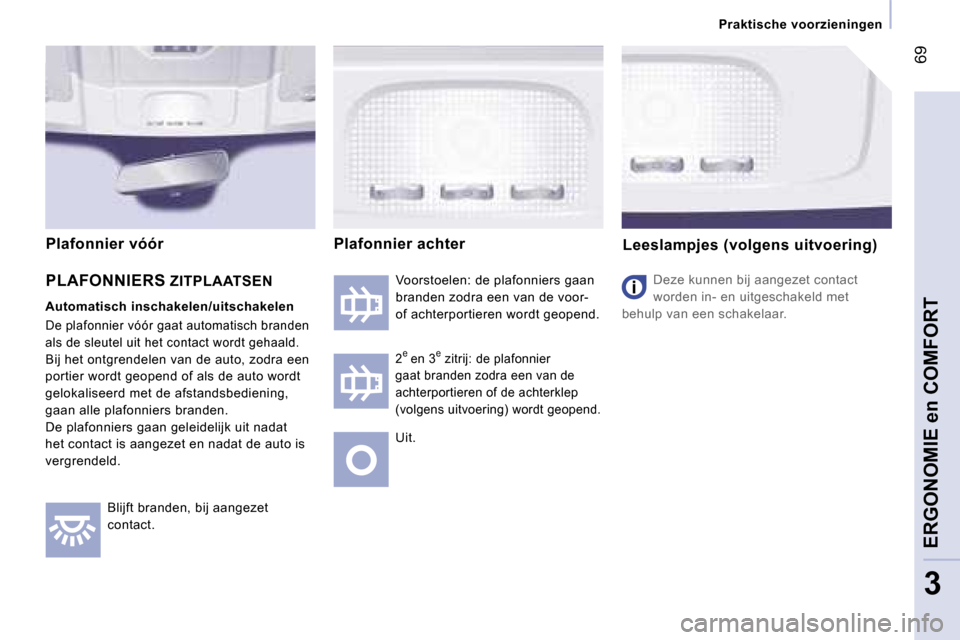 Peugeot Expert Tepee 2007  Handleiding (in Dutch) � �6�9
�3
�P�r�a�k�t�i�s�c�h�e� �v�o�o�r�z�i�e�n�i�n�g�e�n
�B�l�i�j�f�t� �b�r�a�n�d�e�n�,� �b�i�j� �a�a�n�g�e�z�e�t�  
�c�o�n�t�a�c�t�. �V�o�o�r�s�t�o�e�l�e�n�:� �d�e� �p�l�a�f�o�n�n�i�e�r�s� �g�a�a�n