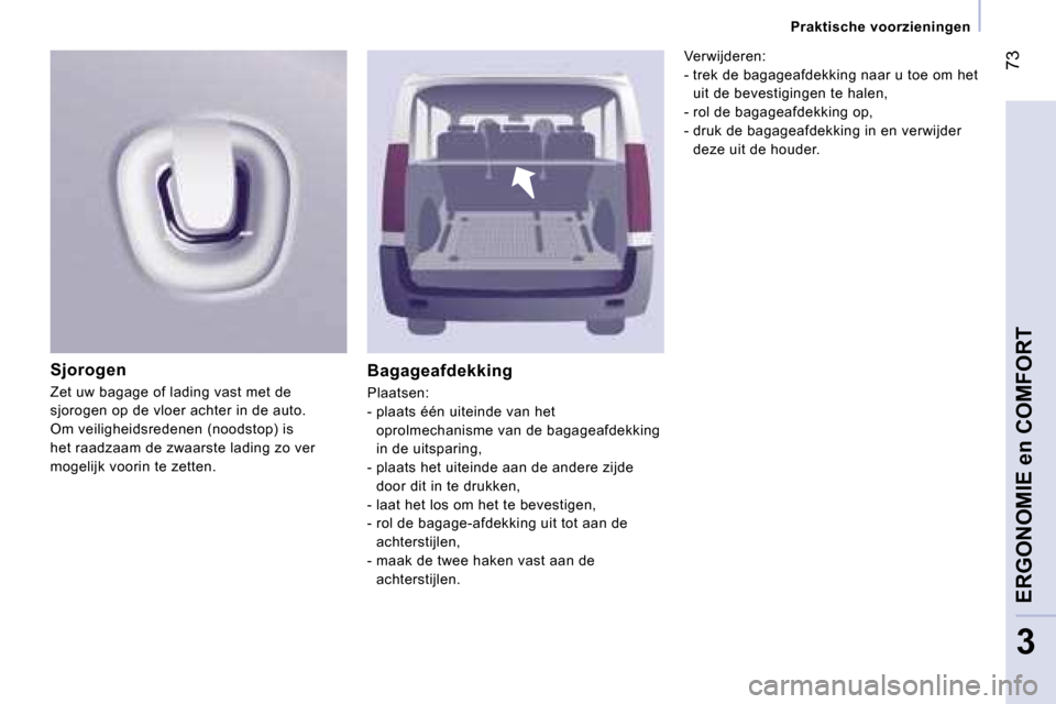 Peugeot Expert Tepee 2007  Handleiding (in Dutch) � �7�3
�3
�P�r�a�k�t�i�s�c�h�e� �v�o�o�r�z�i�e�n�i�n�g�e�n
�B�a�g�a�g�e�a�f�d�e�k�k�i�n�g
�P�l�a�a�t�s�e�n�: 
�-� �p�l�a�a�t�s� �é�é�n� �u�i�t�e�i�n�d�e� �v�a�n� �h�e�t� �o�p�r�o�l�m�e�c�h�a�n�i�s�m