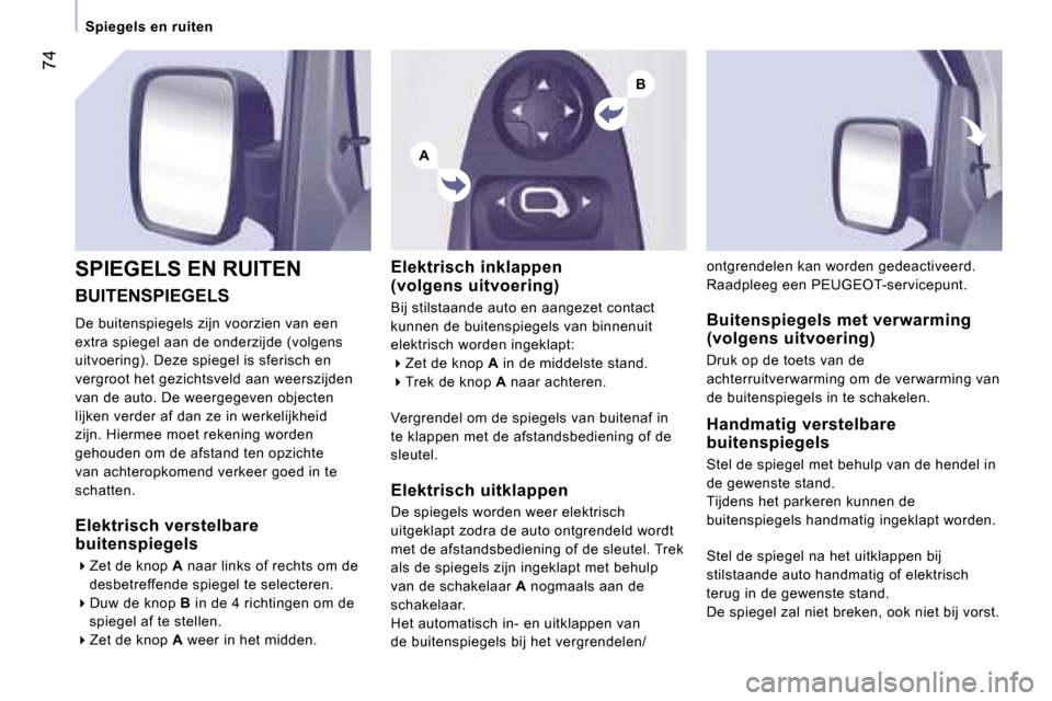 Peugeot Expert Tepee 2007  Handleiding (in Dutch) �A
�B
�7�4
�B�U�I�T�E�N�S�P�I�E�G�E�L�S
�D�e� �b�u�i�t�e�n�s�p�i�e�g�e�l�s� �z�i�j�n� �v�o�o�r�z�i�e�n� �v�a�n� �e�e�n�  
�e�x�t�r�a� �s�p�i�e�g�e�l� �a�a�n� �d�e� �o�n�d�e�r�z�i�j�d�e� �(�v�o�l�g�e�n