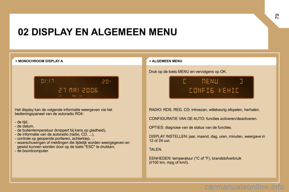Peugeot Expert Tepee 2007  Handleiding (in Dutch) �7�9
�0�2� �D�I�S�P�L�A�Y� �E�N� �A�L�G�E�M�E�E�N� �M�E�N�U�D�r�u�k� �o�p� �d�e� �t�o�e�t�s� �M�E�N�U� �e�n� �v�e�r�v�o�l�g�e�n�s� �o�p� �O�K�.�>� �A�L�G�E�M�E�E�N� �M�E�N�U
�>� �M�O�N�O�C�H�R�O�O�M� 