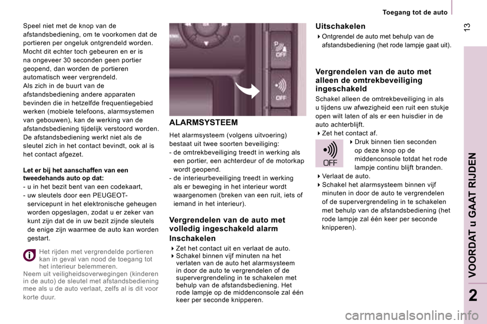 Peugeot Expert Tepee 2007  Handleiding (in Dutch) � �1�3
�2
�A�L�A�R�M�S�Y�S�T�E�E�M
�H�e�t� �a�l�a�r�m�s�y�s�t�e�e�m� �(�v�o�l�g�e�n�s� �u�i�t�v�o�e�r�i�n�g�)�  
�b�e�s�t�a�a�t� �u�i�t� �t�w�e�e� �s�o�o�r�t�e�n� �b�e�v�e�i�l�i�g�i�n�g�:
�-� �d�e� �o