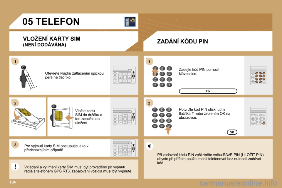Peugeot Expert Tepee 2007  Návod k obsluze (in Czech) �1�1
�1�0�4
�2
�3
�2
�0�5� �T�E�L�E�F�O�N
�V�L�O�Ž�E�N�Í� �K�A�R�T�Y� �S�I�M� 
�(�N�E�N�Í� �D�O�D�Á�V�Á�N�A�)�Z�A�D�Á�N�Í� �K�Ó�D�U� �P�I�N
�O�t�e�v9�e�t�e� �k�l�a�p�k�u� �z�a�t�l�a�č�e�n�í
