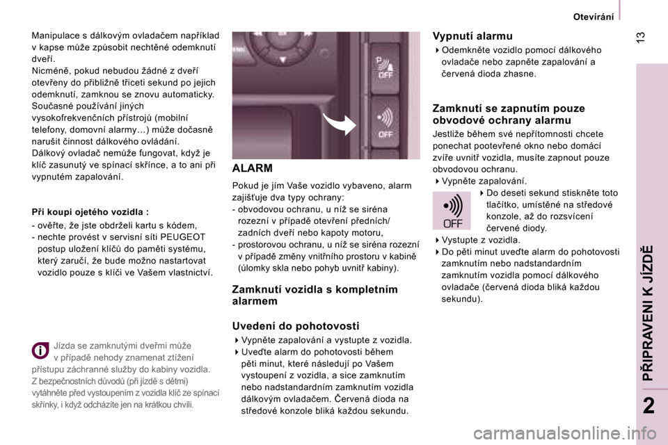 Peugeot Expert Tepee 2007  Návod k obsluze (in Czech) � �1�3
�2
�A�L�A�R�M
�P�o�k�u�d� �j�e� �j�í�m� �V�a�š�e� �v�o�z�i�d�l�o� �v�y�b�a�v�e�n�o�,� �a�l�a�r�m�  
�z�a�j�i�š?�u�j�e� �d�v�a� �t�y�p�y� �o�c�h�r�a�n�y�:
�-� �o�b�v�o�d�o�v�o�u� �o�c�h�r�a�