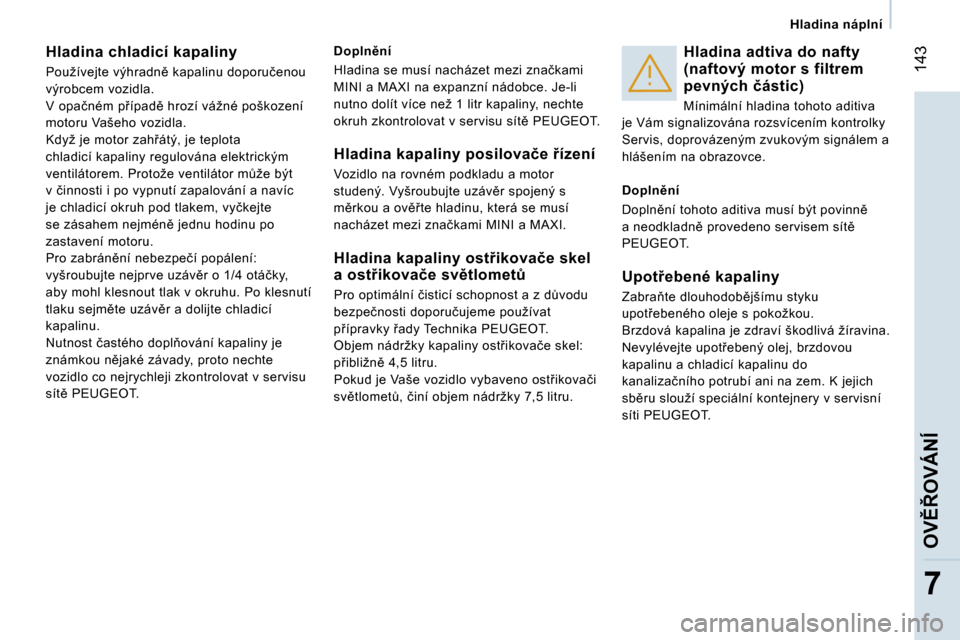 Peugeot Expert Tepee 2007  Návod k obsluze (in Czech) � �1�4�3
�7
�H�l�a�d�i�n�a� �n�á�p�l�n�í
�H�l�a�d�i�n�a� �c�h�l�a�d�i�c�í� �k�a�p�a�l�i�n�y 
�P�o�u�ž�í�v�e�j�t�e� �v�ý�h�r�a�d�n)� �k�a�p�a�l�i�n�u� �d�o�p�o�r�u�č�e�n�o�u�  
�v�ý�r�o�b�c�e�