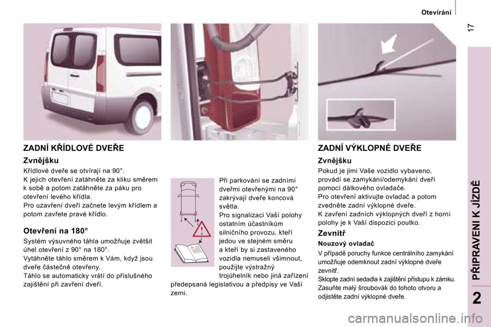 Peugeot Expert Tepee 2007  Návod k obsluze (in Czech) � �1�7
�2
�Z�A�D�N�Í� �K8�Í�D�L�O�V�É� �D�V�E8�E
�Z�v�n)�j�š�k�u
�K9�í�d�l�o�v�é� �d�v�e9�e� �s�e� �o�t�v�í�r�a�j�í� �n�a� �9�0�°�. 
�K� �j�e�j�i�c�h� �o�t�e�v9�e�n�í� �z�a�t�á�h�n)�