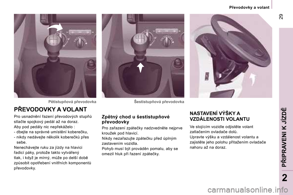 Peugeot Expert Tepee 2007  Návod k obsluze (in Czech) � �2�9
�2
�P9�e�v�o�d�o�v�k�y� �a� �v�o�l�a�n�t
�N�A�S�T�A�V�E�N�Í� �V�Ý�Š�K�Y� �A�  
�V�Z�D�Á�L�E�N�O�S�T�I� �V�O�L�A�N�T�U
�V�e� �s�t�o�j�í�c�í�m� �v�o�z�i�d�l�e� �o�d�j�i�s�t)�t�e� �v�o�l�a