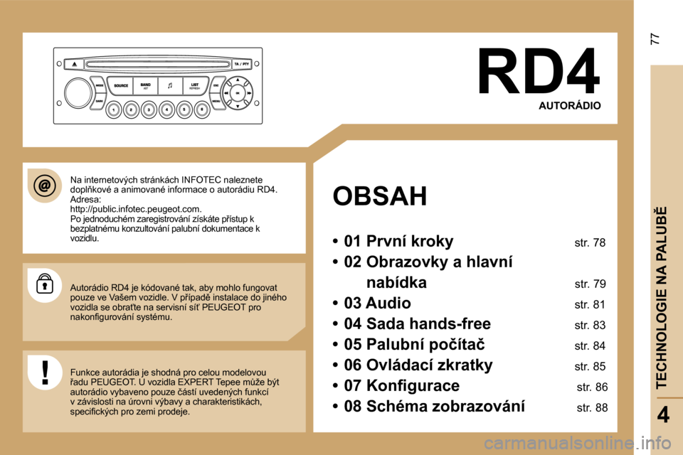 Peugeot Expert Tepee 2007  Návod k obsluze (in Czech) �7�7
�R�D�4�A�U�T�O�R�Á�D�I�O
�O�B�S�A�H 
�•�  �0�1� �P�r�v�n�í� �k�r�o�k�y�  �s�t�r�.� �7�8
�•�  �0�2� � �O�b�r�a�z�o�v�k�y� �a� �h�l�a�v�n�í� �  �n�a�b�í�d�k�a�  �s�t�r�.� �7�9
�•�  �0�3� 