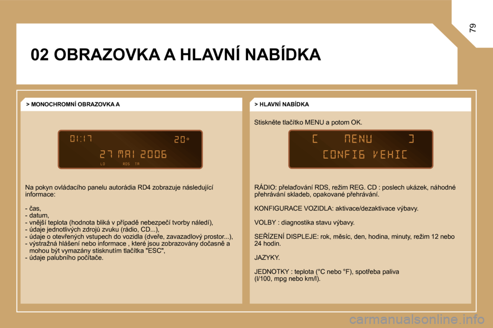 Peugeot Expert Tepee 2007  Návod k obsluze (in Czech) �7�9
�0�2� �O�B�R�A�Z�O�V�K�A� �A� �H�L�A�V�N�Í� �N�A�B�Í�D�K�A�S�t�i�s�k�n)�t�e� �t�l�a�č�í�t�k�o� �M�E�N�U� �a� �p�o�t�o�m� �O�K�.�>� �H�L�A�V�N�Í� �N�A�B�Í�D�K�A
�>� �M�O�N�O�C�H�R�O�M�N�Í�