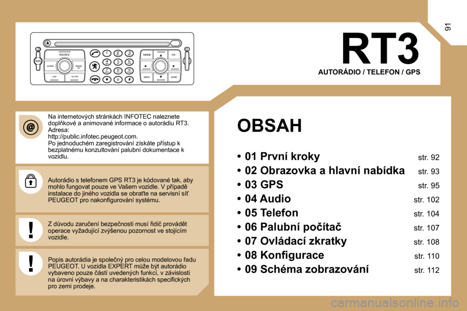 Peugeot Expert Tepee 2007  Návod k obsluze (in Czech) �9�1
�R�T�3
�A�U�T�O�R�Á�D�I�O� �/� �T�E�L�E�F�O�N� �/� �G�P�S
�O�B�S�A�H 
�•�  �0�1� �P�r�v�n�í� �k�r�o�k�y�  �s�t�r�.� �9�2
�•�  �0�2� �O�b�r�a�z�o�v�k�a� �a� �h�l�a�v�n�í� �n�a�b�í�d�k�a�  