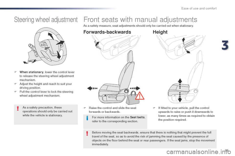 Peugeot Expert VU 2016 Owners Manual 99
Expert_en_Chap03_ergonomie-et-confort_ed01-2016
Steering wheel adjustment
F When stationary, lower the control lever
to release the steering wheel adjustment
mechanism.
F
A
djust the height an Peugeot Expert VU 2016 Owners Manual 99
Expert_en_Chap03_ergonomie-et-confort_ed01-2016
Steering wheel adjustment
F When stationary, lower the control lever
to release the steering wheel adjustment
mechanism.
F
A
djust the height an