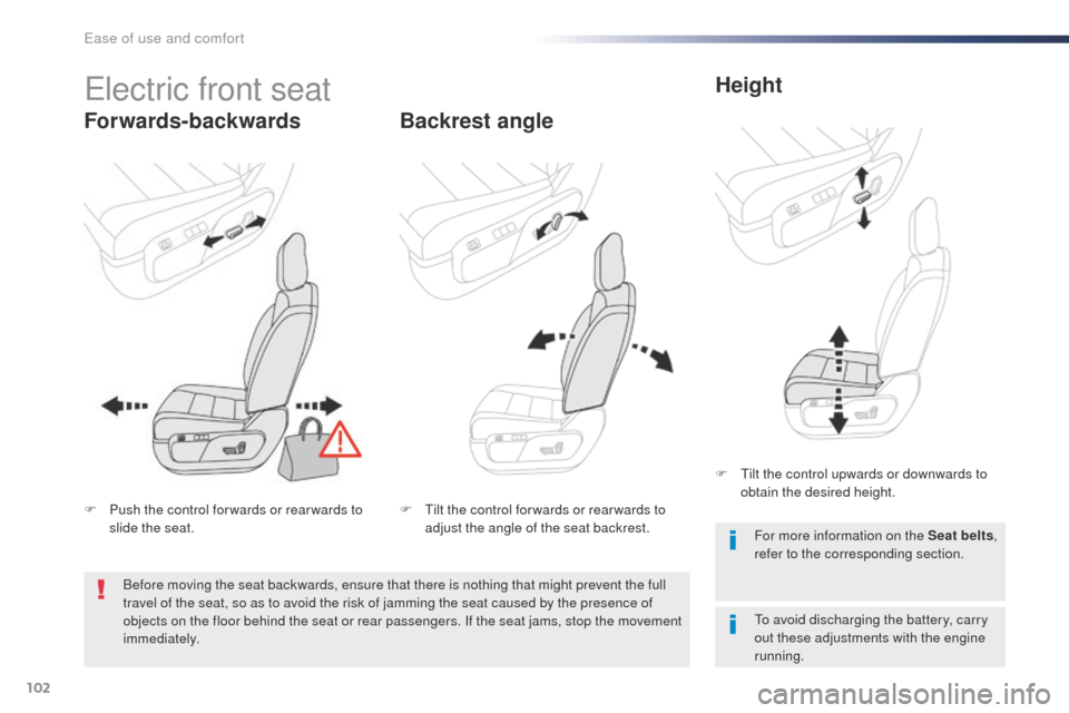 Peugeot Expert VU 2016  Owners Manual 102
Expert_en_Chap03_ergonomie-et-confort_ed01-2016
Electric front seat
Forwards-backwardsBackrest angleHeight
to avoid discharging the battery, carry 
out these adjustments with the engine 
running. 
