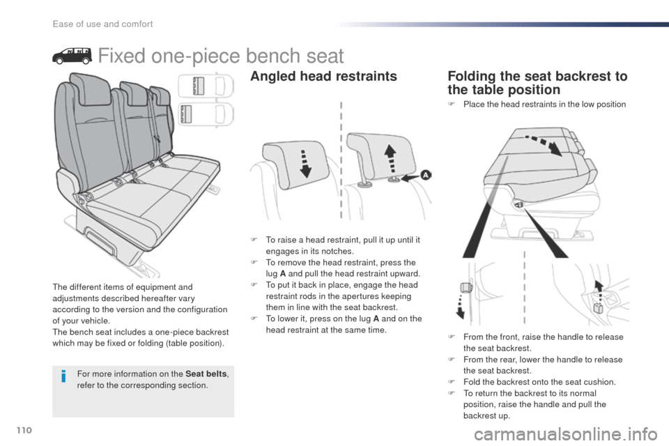 Peugeot Expert VU 2016  Owners Manual 110
Expert_en_Chap03_ergonomie-et-confort_ed01-2016
Fixed one-piece bench seat
F  to raise a head restraint, pull it up until it engages in its notches.
F
  t
o r
 emove the head restraint, press the 
