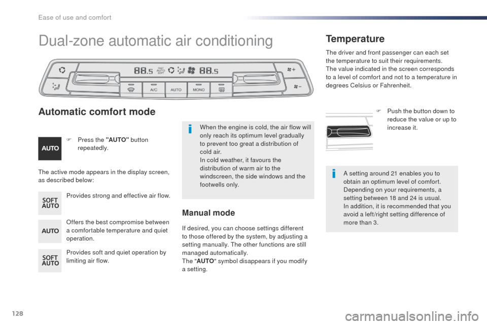 Peugeot Expert VU 2016  Owners Manual 128
Expert_en_Chap03_ergonomie-et-confort_ed01-2016
A setting around 21 enables you to 
obtain an optimum level of comfort. 
Depending on your requirements, a 
setting between 18 and 24 is usual.
In a