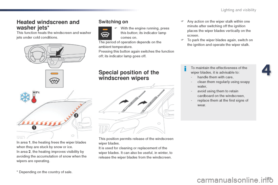 Peugeot Expert VU 2016  Owners Manual 159
Expert_en_Chap04_eclairage-et-visibilite_ed01-2016
* Depending on the country of sale.
Heated windscreen and 
washer jets*
this function heats the windscreen and washer 
jets under cold conditions