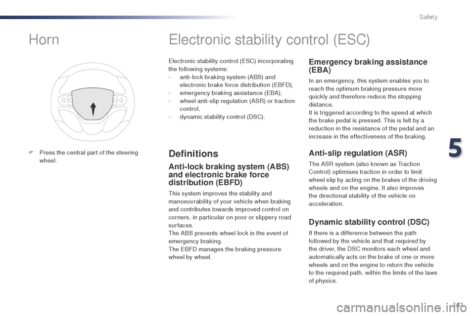 Peugeot Expert VU 2016  Owners Manual 161
Expert_en_Chap05_securite_ed01-2016
Electronic stability control (ESC) incorporating 
the following systems:
- 
a
 nti-lock braking system (ABS) and 
electronic brake force distribution (EBFD),
-
